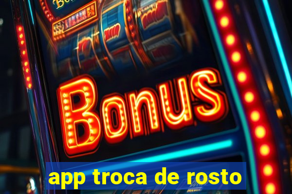 app troca de rosto